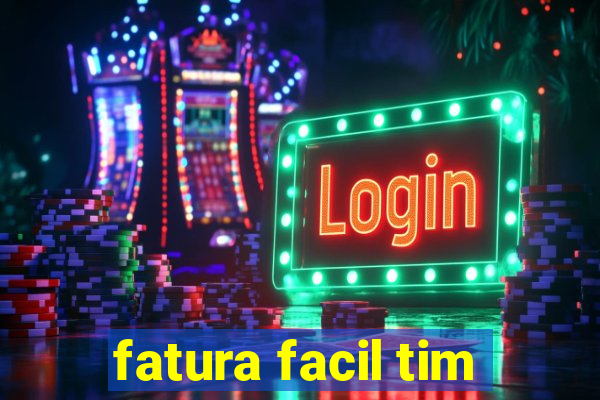 fatura facil tim